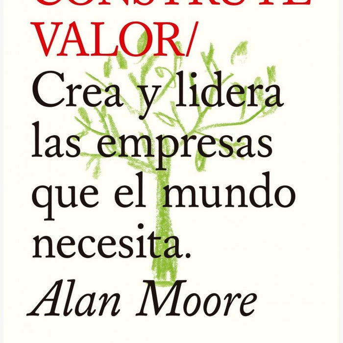 CONSTRUYE VALOR.. | Alan Moore