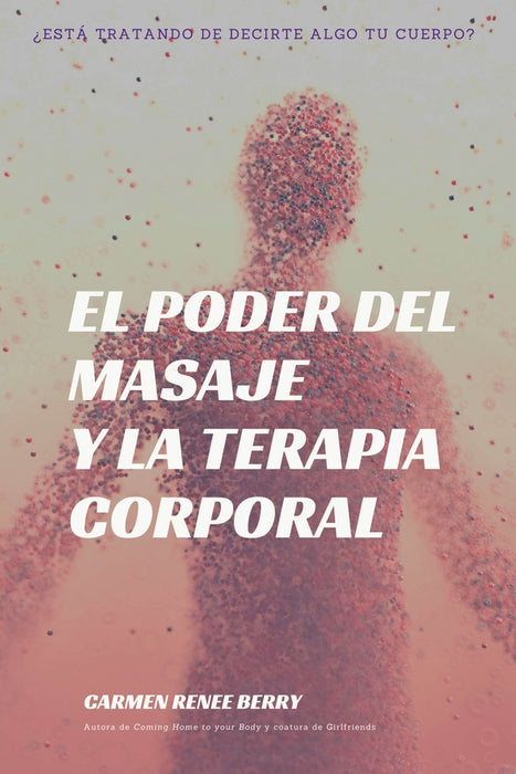 El poder del masaje y la terapia corporal | Carmen Renée Berry