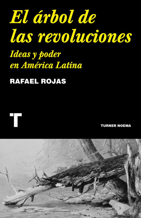 EL ARBOL DE LAS REVOLUCIONES. IDEAS Y PODER EN AMERICA LATINA.. | Rafael  Rojas