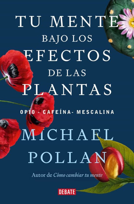 TU MENTE BAJO LOS EFECTOS DE LAS PLANTAS.. | Michael  Pollan.