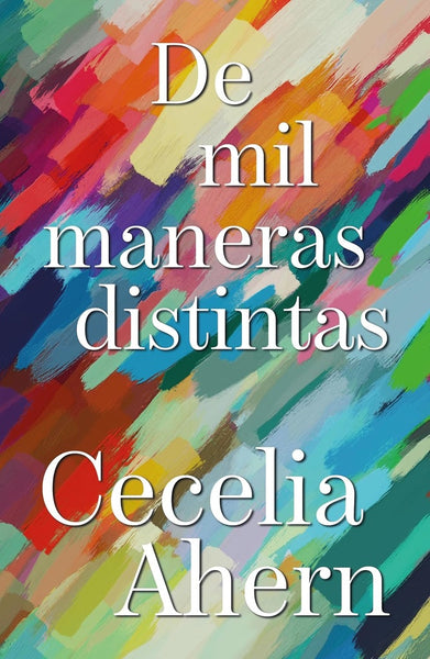 DE MIL MANERAS DISTINTAS.. | CECILIA AHERN