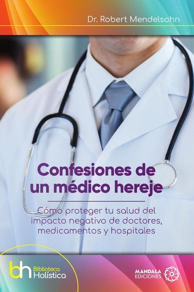 Confesiones de un médico hereje | Robert Mendelsohn