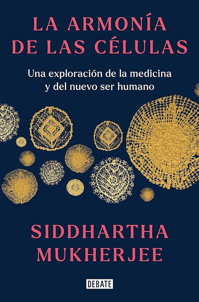 LA ARMONÍA DE LAS CÉLULAS.. | Siddhartha Mukherjee