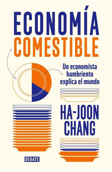 ECONOMÍA COMESTIBLE.. | Ha-Joon Chang