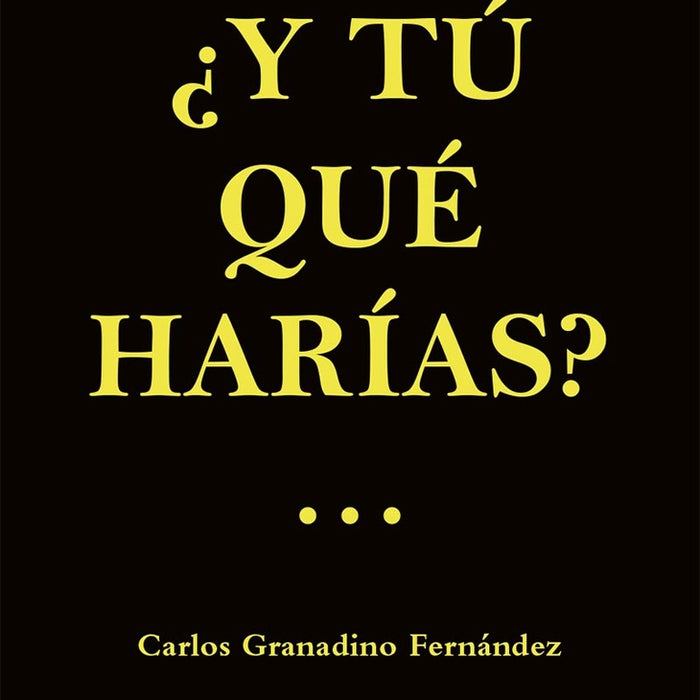 ¿Y tú qué harías? | Carlos Granadino Fernández