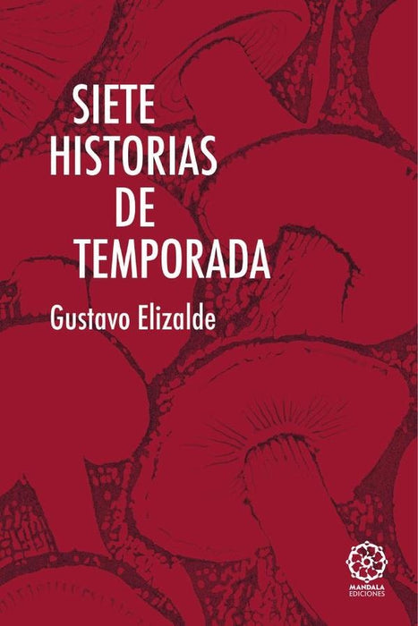 Siete historias de temporada | Gustavo Elizalde