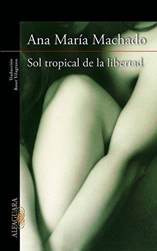 SOL TROPICAL DE LA LIBERTAD (OFERTA) | Ana María Machado