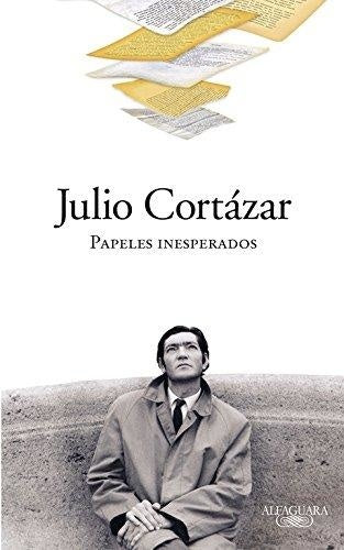 PAPELES INESPERADOS.. | JULIO CORTÁZAR