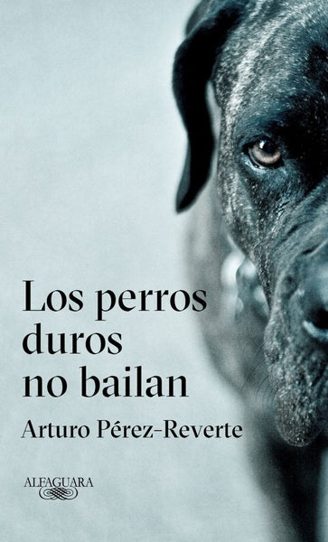 LOS PERROS DUROS NO BAILAN | PEREZ-REVERTE ARTURO