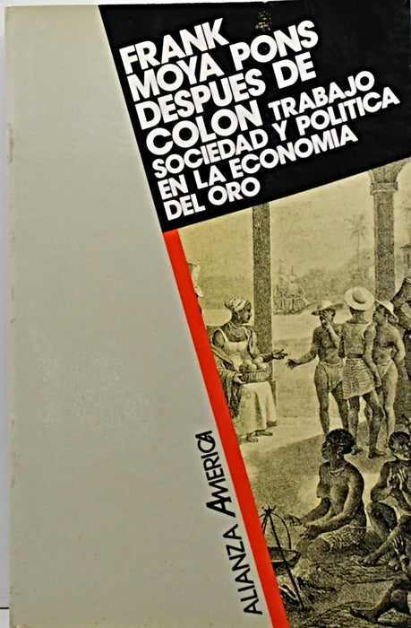 DESPUÉS DE COLON. TRABAJO, SOCIEDAD Y POLÍTICA EN LA SOCIEDAD DEL ORO.. | FRANK MOYA PONS