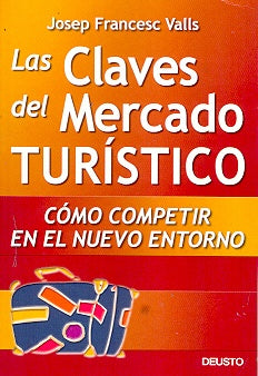 Las Claves del Mercado Turistico: Como Competir en el Nuevo Entorno (Spanish Edition) | Josep-Francesc Valls