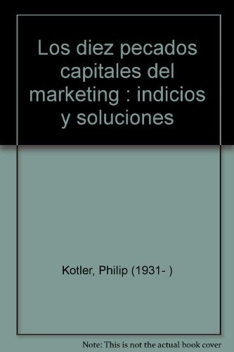 Los 10 pecados capitales del marketing Indicios y soluciones  | Philip Kotler