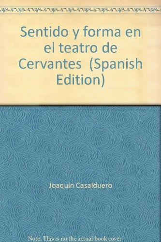 SENTIDO Y FORMA DEL TEATRO DE CERVANTES.. | Joaquín  Casalduero