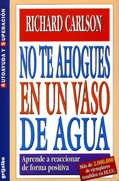 NO TE AHOGUES EN UN VASO DE AGUA.. | Richard Carlson