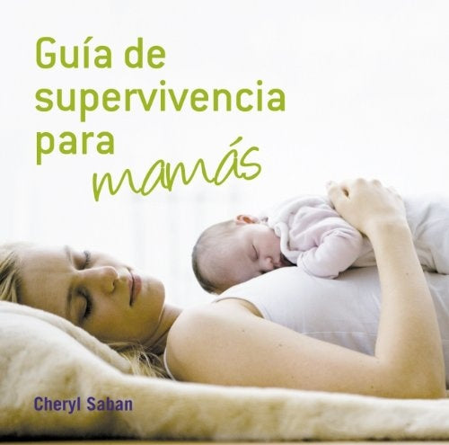 GUIA DE SUPERVIVENCIA PARA MAMAS.. | CHERYL   SABAN