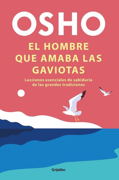 **EL HOMBRE QUE AMABA LAS GAVIOTAS. | Osho