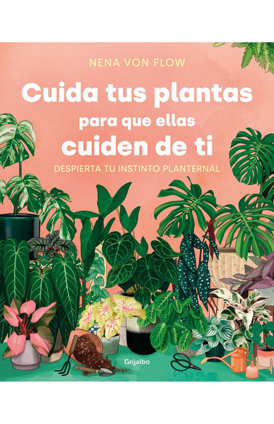 Cuida tus plantas para que ellas te cuiden a ti  | Nena Von Flow