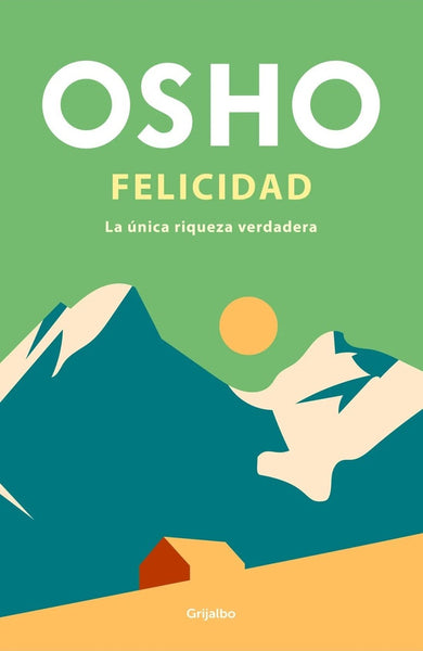 FELICIDAD. LA ÚNICA RIQUEZA VERDADERA.. | Osho