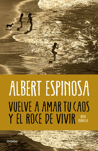 VUELVE A AMAR TU CAOS Y EL ROCE DE VIVIR.. | Albert Espinosa