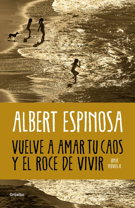 VUELVE A AMAR TU CAOS Y EL ROCE DE VIVIR.. | Albert Espinosa