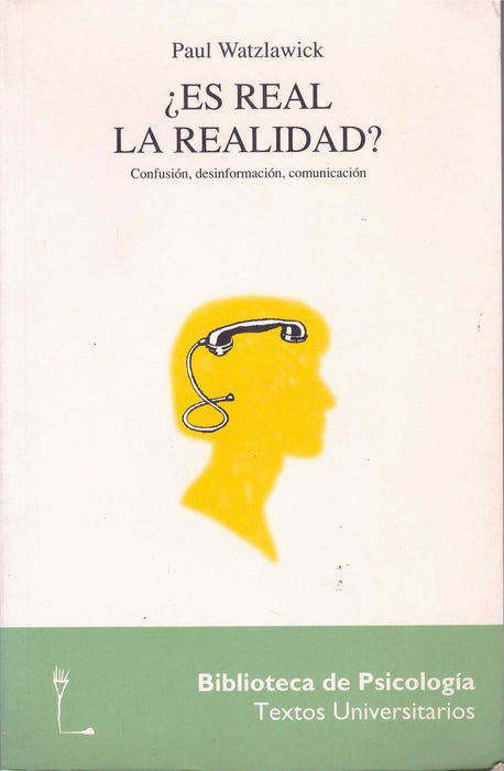 ¿ES REAL LA REALIDAD? CONFUSIÓN, DESINFORMACIÓN, COMUNICACIÓN.. | Paul Watzlawick