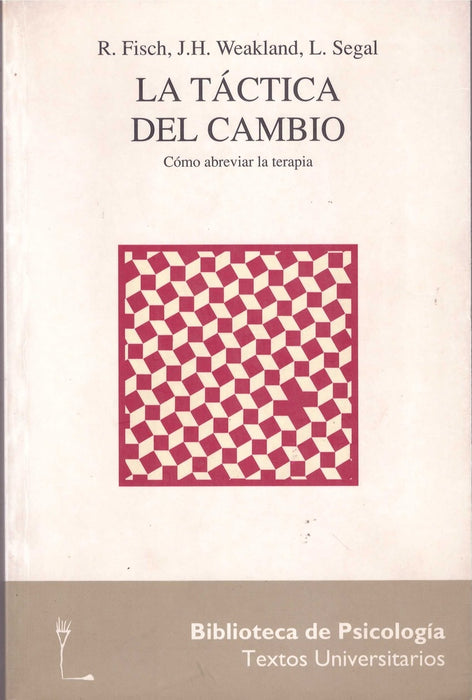 LA TACTICA DEL CAMBIO. COMO ABREVIAR LA TERAPIA.. | R. FISCH. WEAKLAND. SEGAL