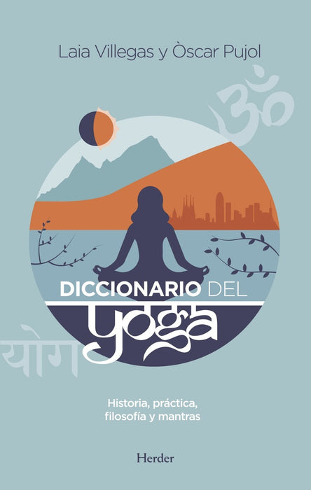 DICCIONARIO DEL YOGA: HISTORIA, PRACTICA, FILOSOFIA Y MANTRAS.. | LAIA  VILLEGAS