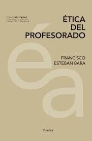 ETICA DEL PROFESORADO | FRANCISCO ESTEBAN BARA