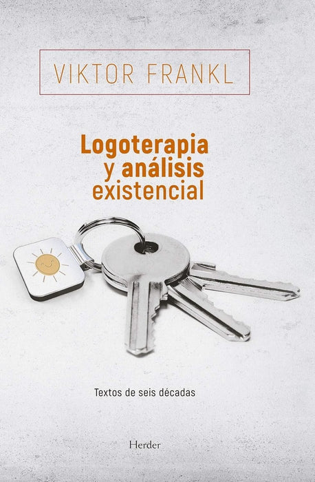 LOGOTERAPIA Y ANALISIS EXISTENCIAL: TEXTOS DE SEIS DECADAS.. | Viktor E. Frankl