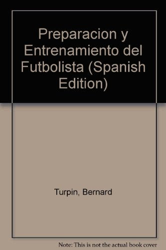 Preparacion y Entrenamiento del Futbolista (Spanish Edition) | Bernard Turpin