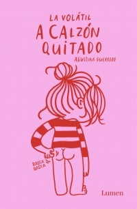 LA VOLÁTIL A CALZÓN QUITADO | AGUSTINA  GUERRERO