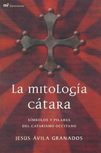 LA MITOLOGÍA CÁTARA.. | Jesús Ávila Granados