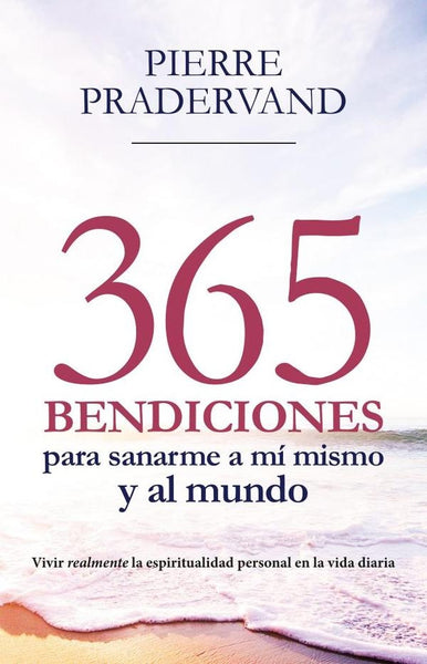 365 Bendiciones para sanarme a mí mismo y al mundo | Pierre Pradervand