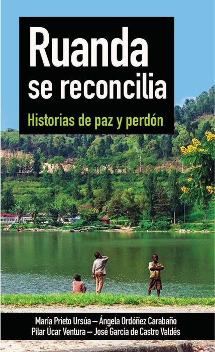 Ruanda se reconcilia | Ordoñez, Prieto Ursua y otros