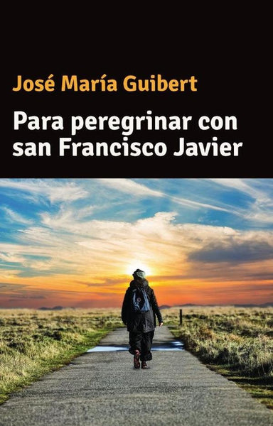 Para peregrinar con san Francisco Javier | Jose María Guibert