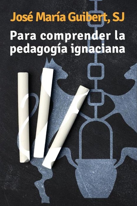 Para comprender la pedagogía ignaciana | Jose María Guibert