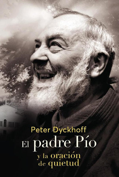 El Padre Pio y la oración de la quietud | Peter Dyckhoff