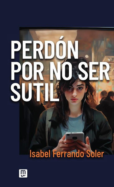 Perdón por no ser sutil | Isabel Ferrando Soler