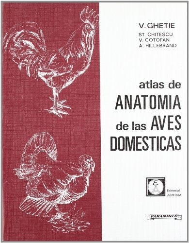 ATLAS DE ANATOMÍA DE LAS AVES DOMÉSTICAS.. | V. Ghetie