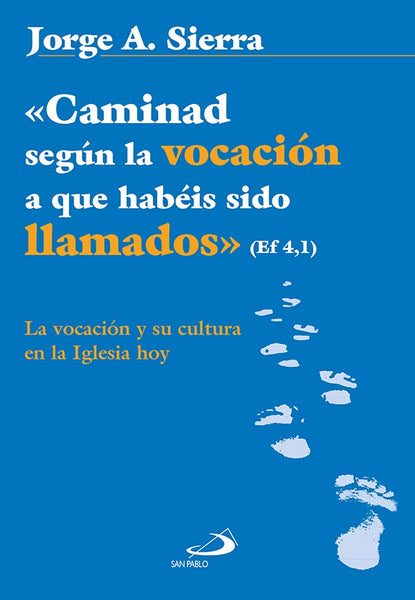 "Caminad según la vocación a que habéis sido llamados" Ef 4,1 | Jorge A. Sierra Canduela