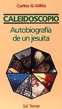 CALEIDOSCOPIO. AUTOBIOGRAFIA DE UN JESUITA. | Carlos  Valles