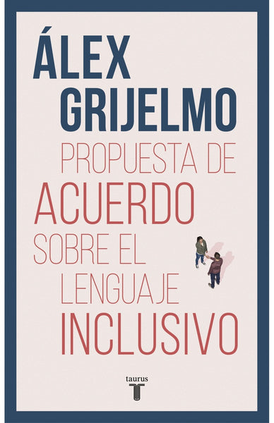 PROPUESTA DE ACUERDO SOBRE EL LENGUAJE INCLUSIVO | Álex  Grijelmo