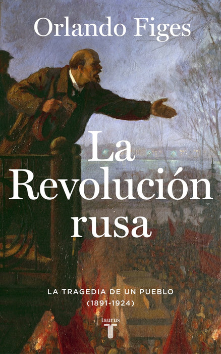 LA REVOLUCIÓN RUSA. LA TRAGEDIA DE UN PUEBLO (1891-1924)  | Orlando Figes