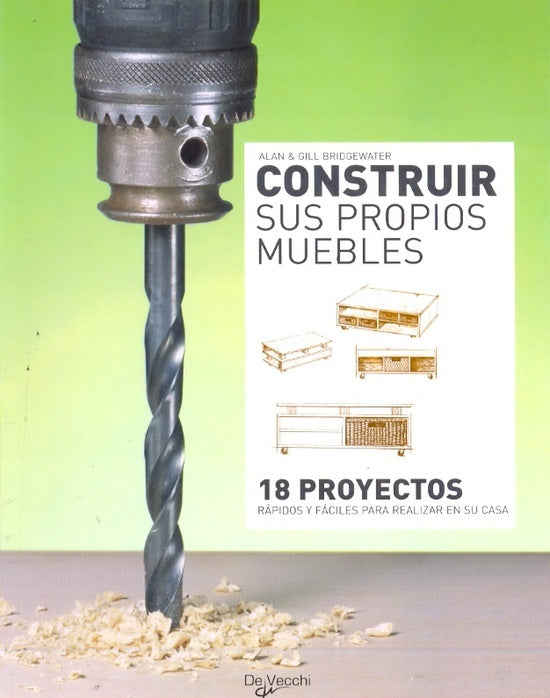 Construir sus propios muebles : 18 proyectos rÃ¡pidos y fÃ¡ciles para realizar en su casa | Unknown