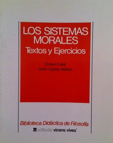 LOS SISTEMAS MORALES: TEXTOS Y EJERCICIOS.. | Octavi Fullat