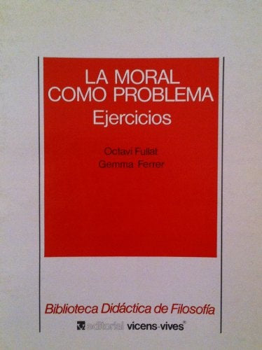 LA MORAL COMO PROBLEMA: EJERCICIOS.. | Octavi Fullat