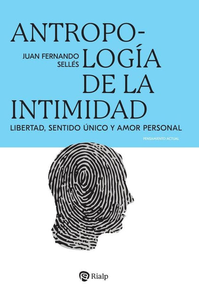 Antropología de la intimidad | Juan Fernando Sellés Dauder