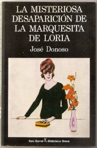 LA MISTERIOSA DESAPARICIÓN DE LA MARQUESITA DE LORIA | José Donoso