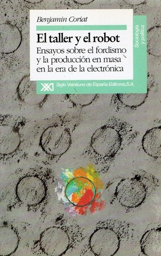 Taller y el robot: ensayos sobre el fordismo y la producción en masa | Coriat-Domínguez Cruz