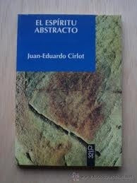 EL ESPÍRITUD ABSTRACTO.. | Juan Eduardo Cirlot